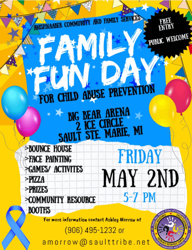Sault Tribe ACFS Presents Family Fun Day at Big Bear Arena on Friday, May 2, 5 - 7 pm.