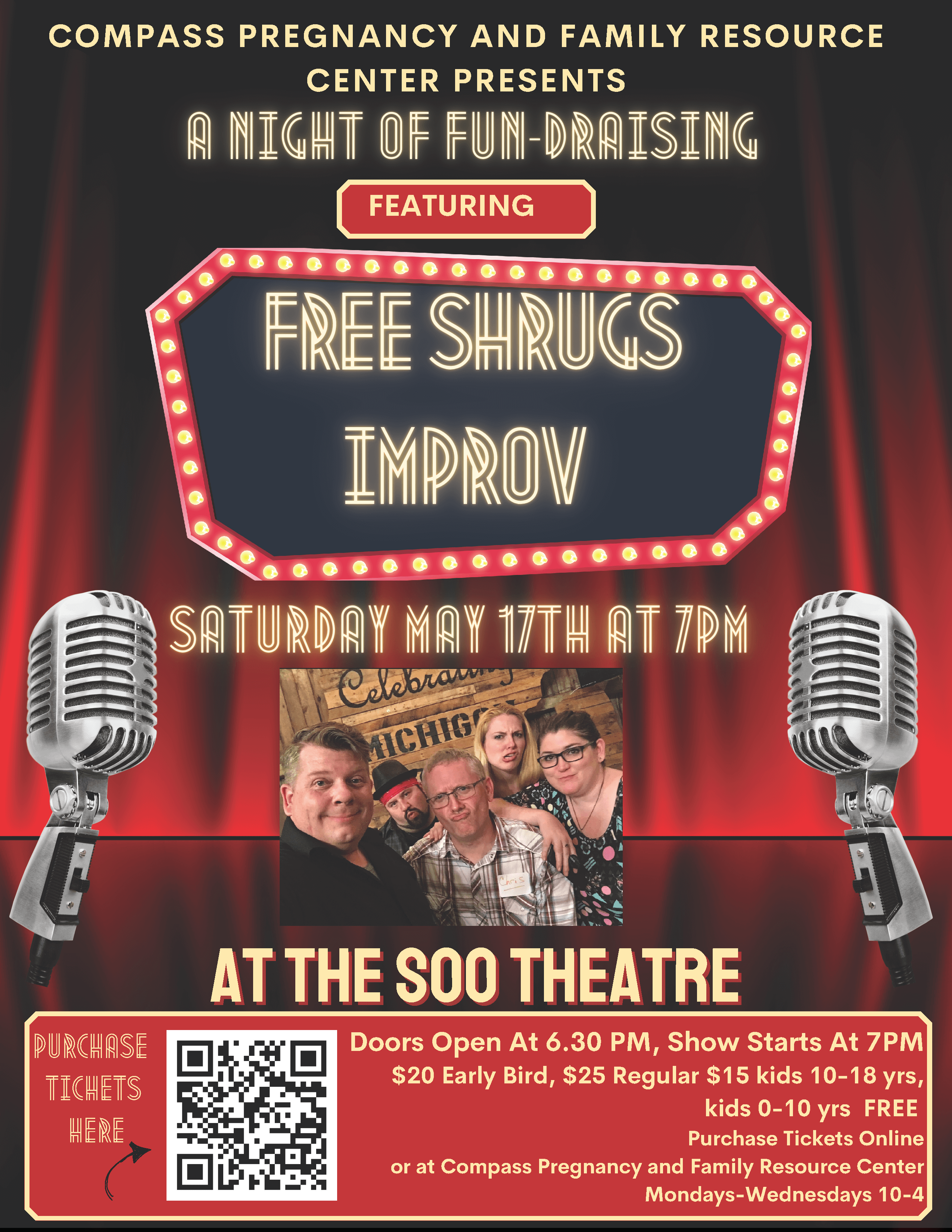 Compass Pregnancy and Family Resource Center presents A Night of Fun-Draising Featuring Free Shrugs Improv Saturday, May 17, 7 pm Soo Theatre Doors Open at 6:30 pm Show starts at 7 pm $20 Early Bird $25 Regular $15 Kids 10-18 Free Kids 0-10 Purchase tickets online Or at the Compass Pregnancy and Family Resource Center Mondays-Wednesdays 10-4