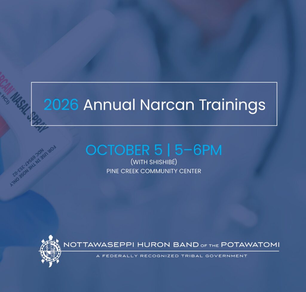 2026 Annual Narcan Trainings NASAL SOBAT OCTOBER 5 | 5-6PM (WITH SHISHIBÉ) PINE CREEK COMMUNITY CENTER NOTTAWASEPPI HURON BAND of the POTAWATOMI A FEDERALLY RECOGNIZED TRIBAL GOVERNMENT